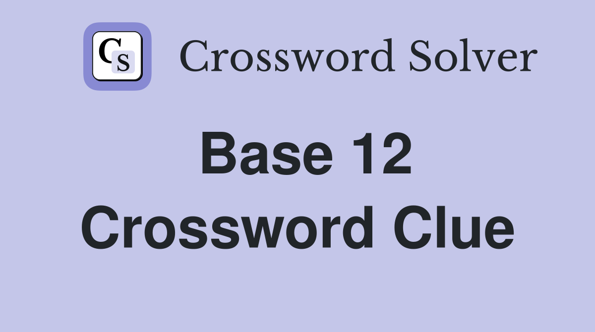 Base 12 Crossword Clue Answers Crossword Solver
